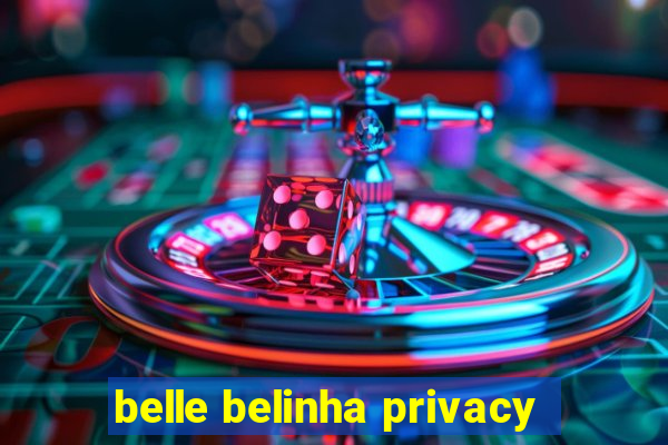 belle belinha privacy